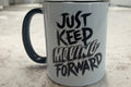 Just Keep Moving Forward - Tea Cup 11oz.